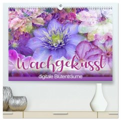 Wachgeküsst - digitale Blütenträume (hochwertiger Premium Wandkalender 2024 DIN A2 quer), Kunstdruck in Hochglanz
