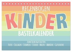 Regenbogen Kinder Bastelkalender - Zum Selbstgestalten - DIY Kreativ-Kalender (Tischkalender 2024 DIN A5 quer), CALVENDO Monatskalender