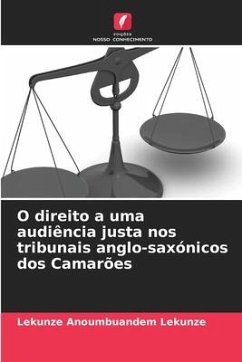 O direito a uma audiência justa nos tribunais anglo-saxónicos dos Camarões - Anoumbuandem Lekunze, Lekunze