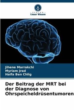 Der Beitrag der MRT bei der Diagnose von Ohrspeicheldrüsentumoren - Marrakchi, Jihene;Jrad, Myriam;Chlig, Haifa Ben