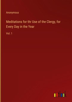 Meditations for thr Use of the Clergy, for Every Day in the Year - Anonymous