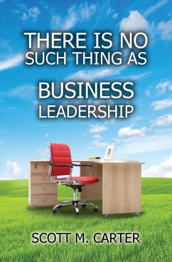 There Is No Such Thing As Business Leadership - Carter, Scott M