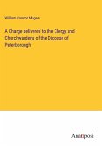 A Charge delivered to the Clergy and Churchwardens of the Diocese of Peterborough