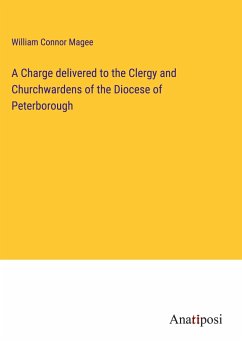 A Charge delivered to the Clergy and Churchwardens of the Diocese of Peterborough - Magee, William Connor