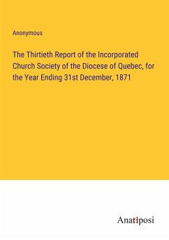 The Thirtieth Report of the Incorporated Church Society of the Diocese of Quebec, for the Year Ending 31st December, 1871 - Anonymous