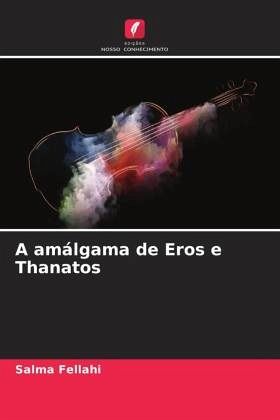 A amálgama de Eros e Thanatos A amálgama de Eros e Thanatos