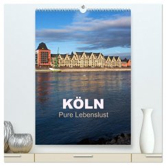 KÖLN - Pure Lebenslust (hochwertiger Premium Wandkalender 2024 DIN A2 hoch), Kunstdruck in Hochglanz