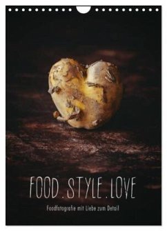 FOOD.STYLE.LOVE - Foodfotografie mit Liebe zum Detail (Wandkalender 2024 DIN A4 hoch), CALVENDO Monatskalender - Sieg, Heike