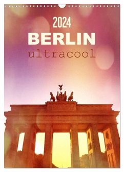 BERLIN ultracool (Wandkalender 2024 DIN A3 hoch), CALVENDO Monatskalender