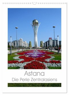 Astana - Die Perle Zentralasiens (Wandkalender 2024 DIN A3 hoch), CALVENDO Monatskalender - Ernst, Inna