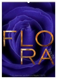 FLORA heute (Wandkalender 2024 DIN A2 hoch), CALVENDO Monatskalender - Nägele F.R.P.S., Edmund