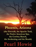 Phoenix, Arizona (the Firewalk, the Apache Trail, the Native American Spa, the Cowboy Ranch, the Awakening and the Skunk) (eBook, ePUB)