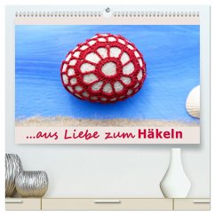 Aus Liebe zum Häkeln (hochwertiger Premium Wandkalender 2024 DIN A2 quer), Kunstdruck in Hochglanz