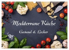 Mediterrane Küche - Gesund & Lecker (Wandkalender 2024 DIN A3 quer), CALVENDO Monatskalender - Kirsch, Gunter