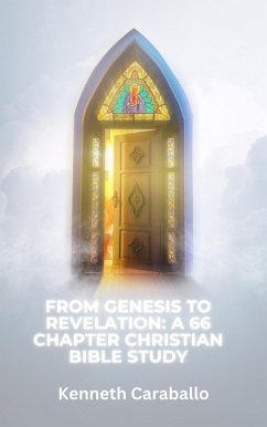 From Genesis to Revelation: A 66 Chapter Christian Bible Study (eBook, ePUB) - Caraballo, Kenneth
