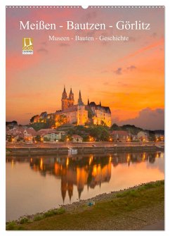 Meißen - Bautzen - Görlitz, Museen - Bauten - Geschichte (Wandkalender 2024 DIN A2 hoch), CALVENDO Monatskalender