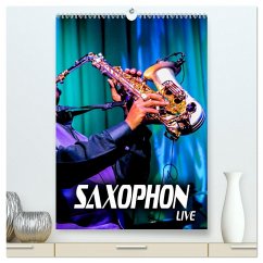 Saxophon live (hochwertiger Premium Wandkalender 2024 DIN A2 hoch), Kunstdruck in Hochglanz