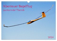 Abenteuer Segelflug Lautlos in der Thermik (Wandkalender 2024 DIN A3 quer), CALVENDO Monatskalender