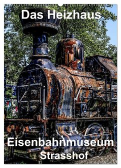 Das Heizhaus: Eisenbahnmuseum Strasshof (Wandkalender 2024 DIN A2 hoch), CALVENDO Monatskalender - sock, reinhard