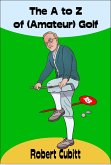 The A to Z of (Amateur) Golf (eBook, ePUB) The A to Z of (Amateur) Golf (eBook, ePUB)