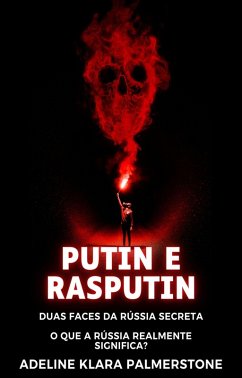 Cover Putin e Rasputin: Duas Faces da Rússia Secreta O que a Rússia realmente significa? (eBook, ePUB)