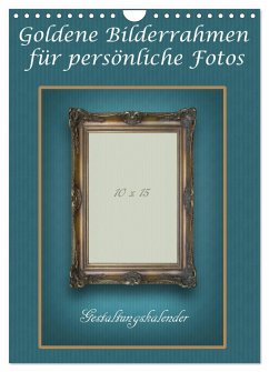 Goldene Bilderrahmen für persönliche Fotos (Wandkalender 2024 DIN A4 hoch), CALVENDO Monatskalender