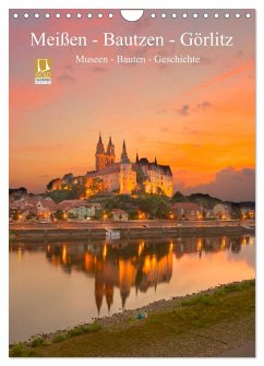 Meißen - Bautzen - Görlitz, Museen - Bauten - Geschichte (Wandkalender 2024 DIN A4 hoch), CALVENDO Monatskalender