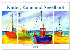 Kutter, Kahn und Segelboot - Boote und Schiffe als künstlerisches Motiv (Wandkalender 2024 DIN A3 quer), CALVENDO Monatskalender