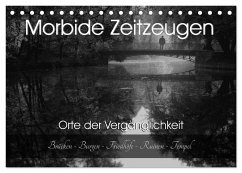 Morbide Zeitzeugen - Orte der Vergänglichkeit (Tischkalender 2024 DIN A5 quer), CALVENDO Monatskalender