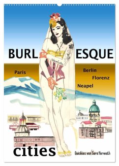 Burlesque cities - Berlin, Paris, Florenz, Neapel (Wandkalender 2024 DIN A2 hoch), CALVENDO Monatskalender
