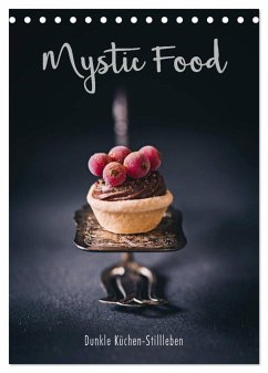 Mystic Food Dunkle Küchen-Stillleben (Tischkalender 2024 DIN A5 hoch), CALVENDO Monatskalender