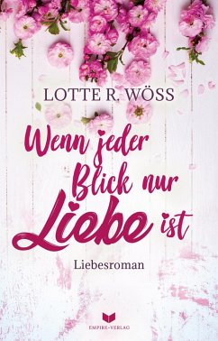 Wenn jeder Blick nur Liebe ist (eBook, ePUB) - Wöss, Lotte R.