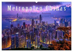 Metropolen Chinas - Peking, Shanghai, Hongkong (Wandkalender 2024 DIN A2 quer), CALVENDO Monatskalender