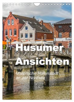 Husumer Ansichten, malerische Hafenstadt an der Nordsee (Wandkalender 2024 DIN A4 hoch), CALVENDO Monatskalender
