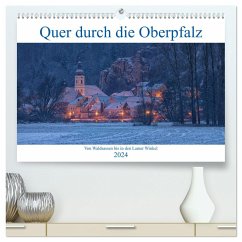 Quer durch die Oberpfalz (hochwertiger Premium Wandkalender 2024 DIN A2 quer), Kunstdruck in Hochglanz