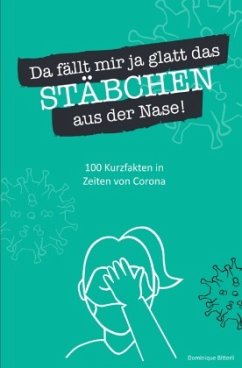 Da fällt mir ja glatt das Stäbchen aus der Nase! 100 Kurzfakten in Zeiten von Corona - Bitterli, Dominique