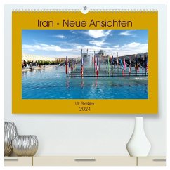 Iran - Neue Ansichten (hochwertiger Premium Wandkalender 2024 DIN A2 quer), Kunstdruck in Hochglanz