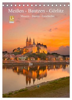 Meißen - Bautzen - Görlitz, Museen - Bauten - Geschichte (Tischkalender 2024 DIN A5 hoch), CALVENDO Monatskalender
