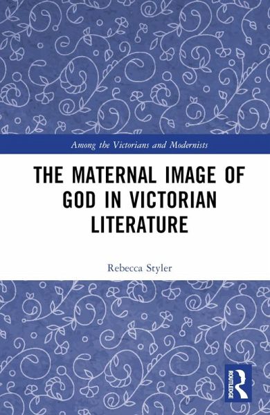 The Maternal Image of God in Victorian Literature (eBook, ePUB) The Maternal Image of God in Victorian Literature (eBook, ePUB)