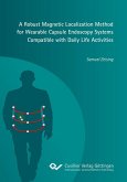A Robust Magnetic Localization Method for Wearable Capsule Endoscopy Systems Compatible with Daily Life Activities (eBook, PDF)