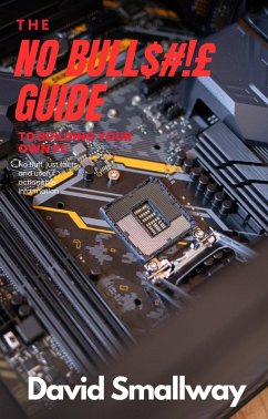 The No Bull$#!£ Guide to Building Your Own PC (No Bull Guides) (eBook, ePUB) - Smallway, David