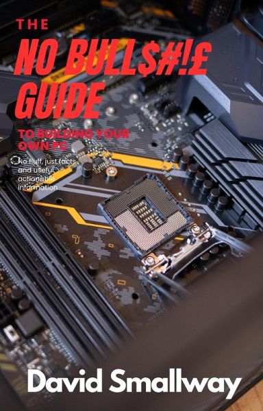 The No Bull$#!£ Guide to Building Your Own PC (No Bull Guides) (eBook, ePUB) The No Bull$#!£ Guide to Building Your Own PC (No Bull Guides) (eBook, ePUB)