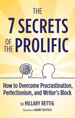 The 7 Secrets of the Prolific: How to Overcome Procrastination, Perfectionism, and Writer's Block (eBook, ePUB) - Rettig, Hillary