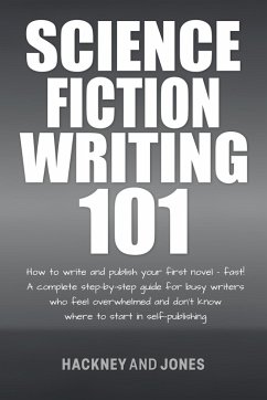 Science Fiction Writing 101: How To Write And Publish Your First Novel - Fast! (How To Write A Winning Fiction Book Outline) (eBook, ePUB) - Jones, Hackney And