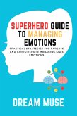 Superhero Guide to Managing Emotions: Practical Strategies for Parents and Caregivers in Managing Kid's Emotions (eBook, ePUB)