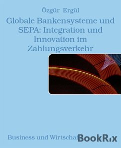 Globale Bankensysteme und SEPA: Integration und Innovation im Zahlungsverkehr (eBook, ePUB) - Ergül, Özgür