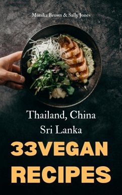 33 VEGAN ASIAN RECIPES: THAILAND, SRI LANKA & CHINA (eBook, ePUB) - Brown, Monika; Jones, Sally