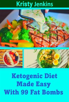 Ketogenic Diet Made Easy with 99 Fat Bombs (fixed-layout eBook, ePUB) - Jenkins, Kristy