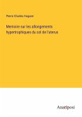 Memoire sur les allongements hypertrophiques du col de l'uterus