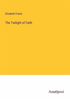 The Twilight of Faith - Frame, Elizabeth